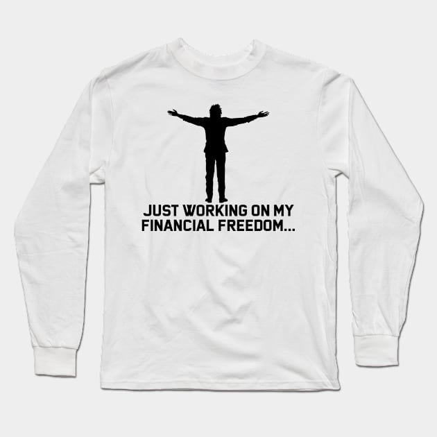 financial freedom money liberty motivation success business Long Sleeve T-Shirt by Wirp